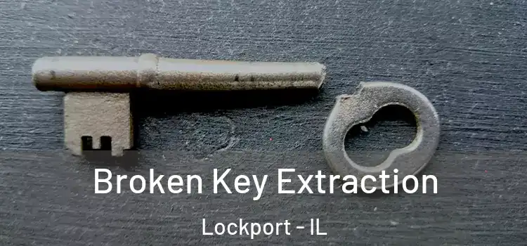 Broken Key Extraction Lockport - IL