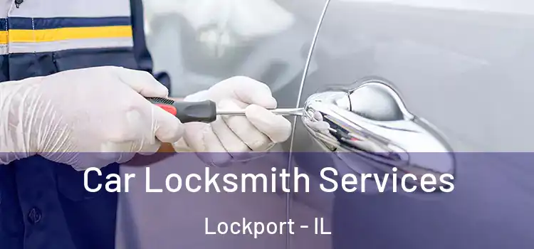 Car Locksmith Services Lockport - IL