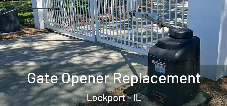 Gate Opener Replacement Lockport - IL