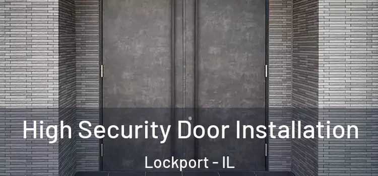 High Security Door Installation Lockport - IL