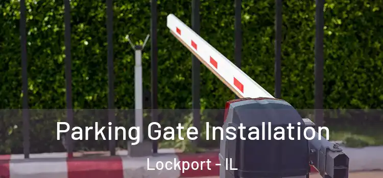 Parking Gate Installation Lockport - IL